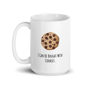 "I Can Be Bought With Cookies: 15oz White glossy mug