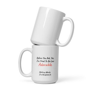 "Before You Ask, Yes, I Have Tried To Be Less Adorable..." 15oz White Glossy Mug